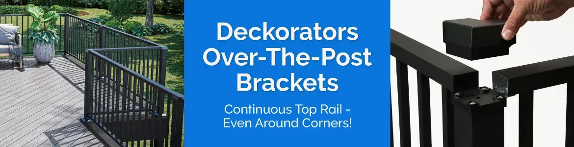 NEW Deckorators Over-The-Post Brackets: Continuous top rail, even around corners