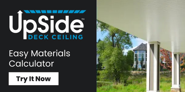 Try our easy UpSide Deck Ceiling Calculator - just input your dimensions and price your project!